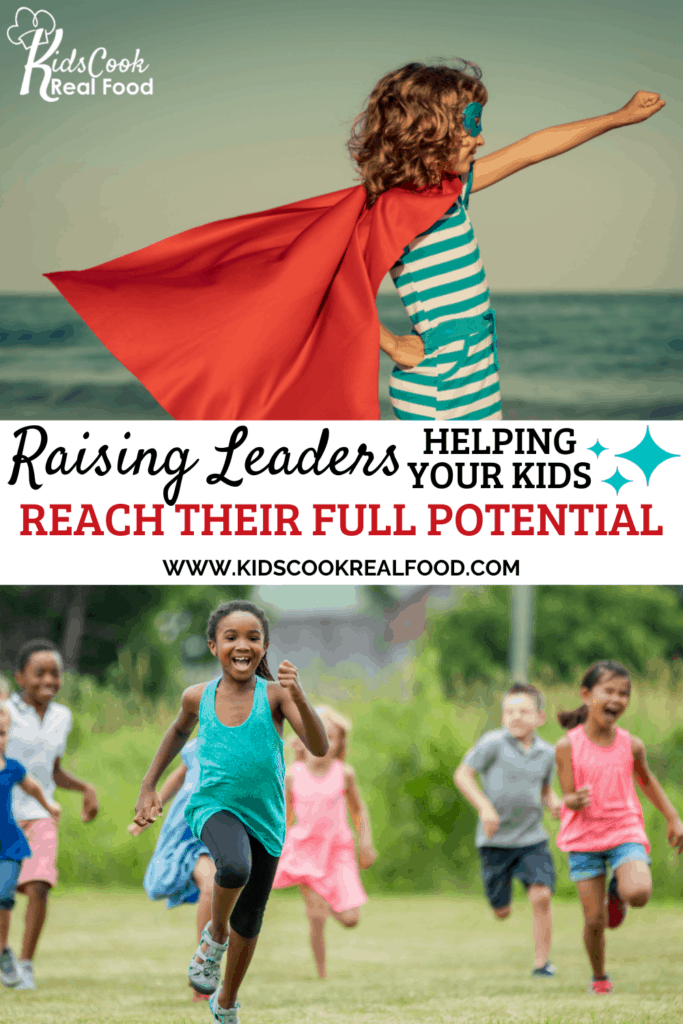 Raising leaders: helping your kids reach their full potential