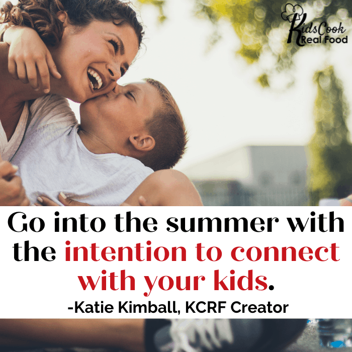 Go into the summer with the intention to connect with your kids. -Katie Kimball
