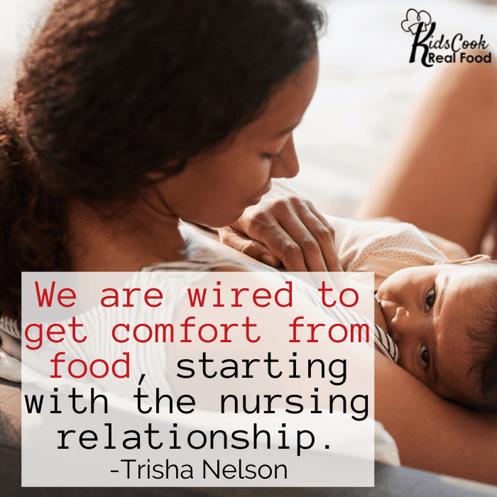 We are all wired to get comfort from food, starting with the nursing relationship. -Trisha Nelson
