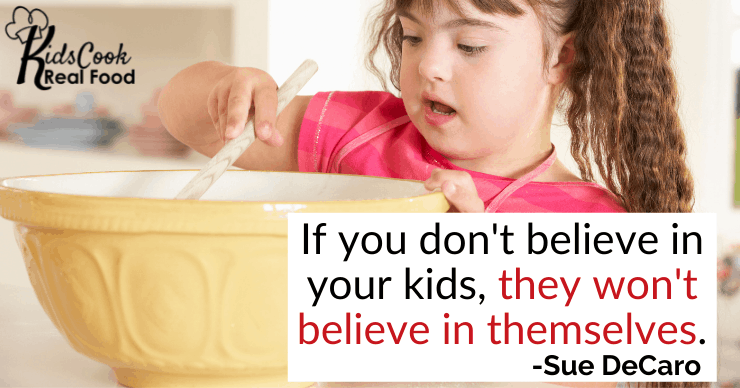 If you don't believe in your kids, they won't believe in themselves. -Sue DeCaro