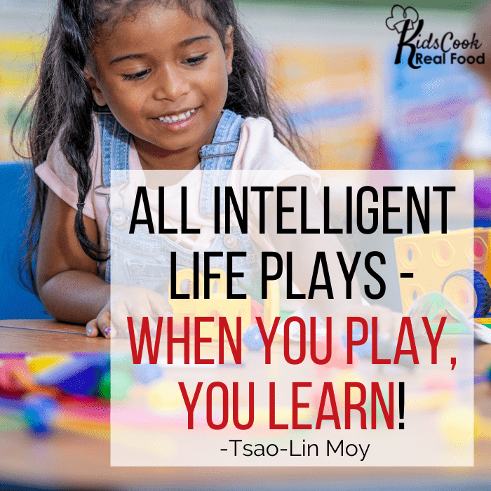All intelligent life plays - when you play, you learn! -Tsao-Lin Moy