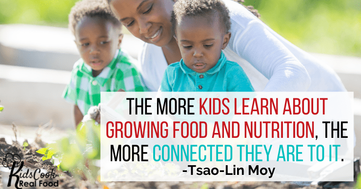 The more kids learn about growing food and nutrition, the more connected they are to it. -Tsao-Lin Moy
