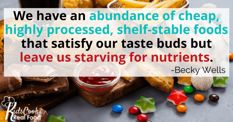 We have cheap, abundant, highly processed, shelf-stable foods covered with chemicals that satisfy our taste buts but leave our bodies starving for nutrients. -Becky Wells