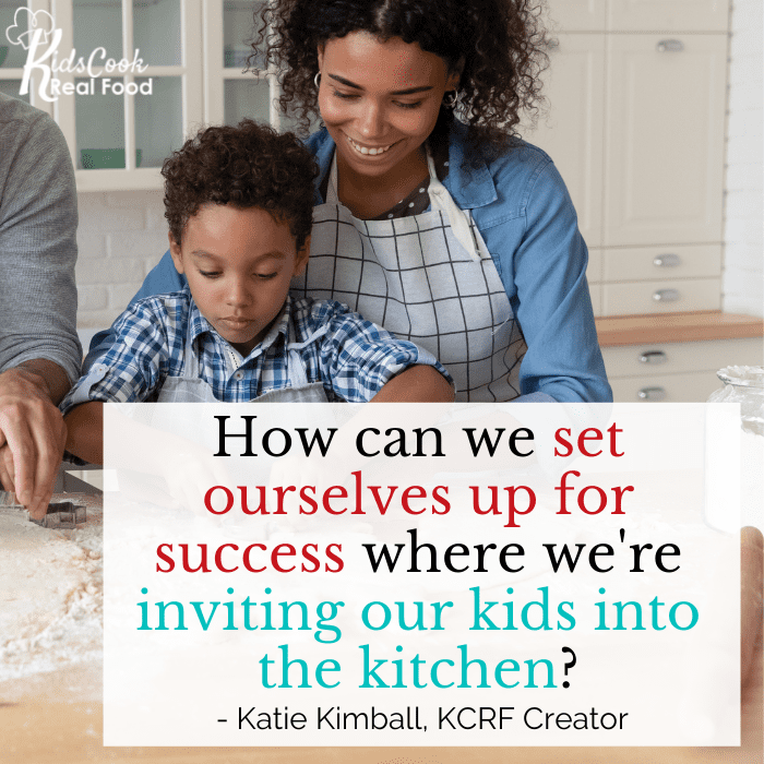 How can we set ourselves up for success where we're inviting our kids into the kitchen? - Katie Kimball