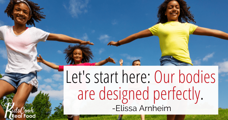 Let's start with this: Our bodies are designed perfectly. -Elissa Arnheim