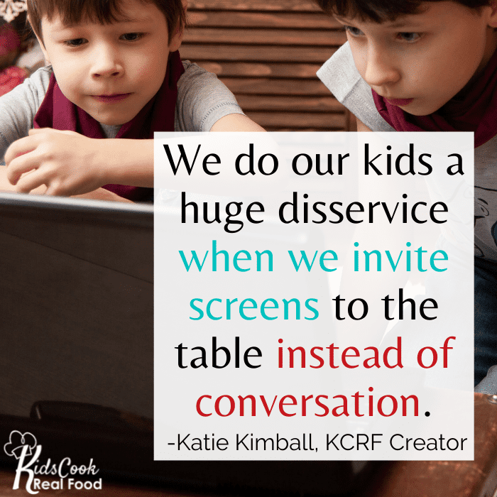 If we are inviting screens to the table and not having conversations, we do our kids a huge disservice. -Katie Kimball