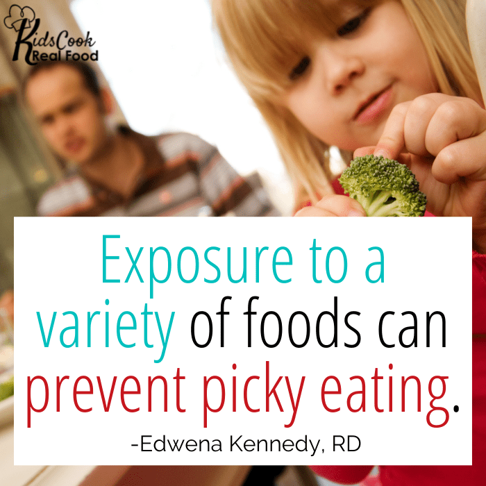 Exposure to a variety of foods can prevent picky eating. -Edwena Kennedy, RD