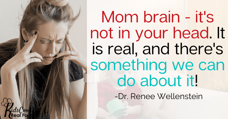 Mom brain - it is not in your head, it is real, and there's something we can do about it. -Dr. Renee Wellenstein