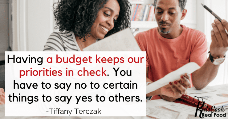 Having a budget keeps our priorities in check. You have to say no to certain things to say yes to others. -Tiffany Terczak