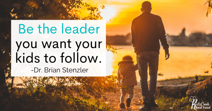 Be the leader you want your kids to follow. -Dr. Brian Stenzler