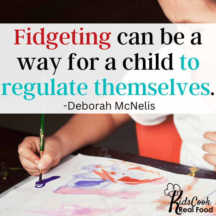 Fidgeting can be a way for a child to regulate themselves. -Deborah McNelis