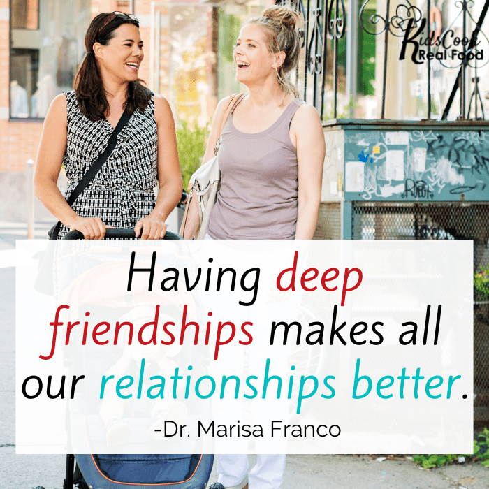 Having deep friendships makes all our relationships, including marriage, better. -Dr. Marisa Franco