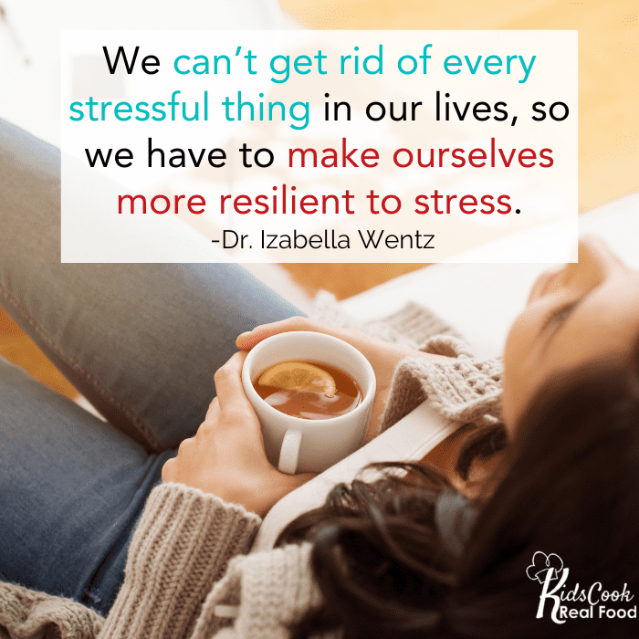 We live in the modern world and can’t get rid of every stressful thing in our lives, so we have to make ourselves more resilient to stress. -Dr. Izabella Wentz