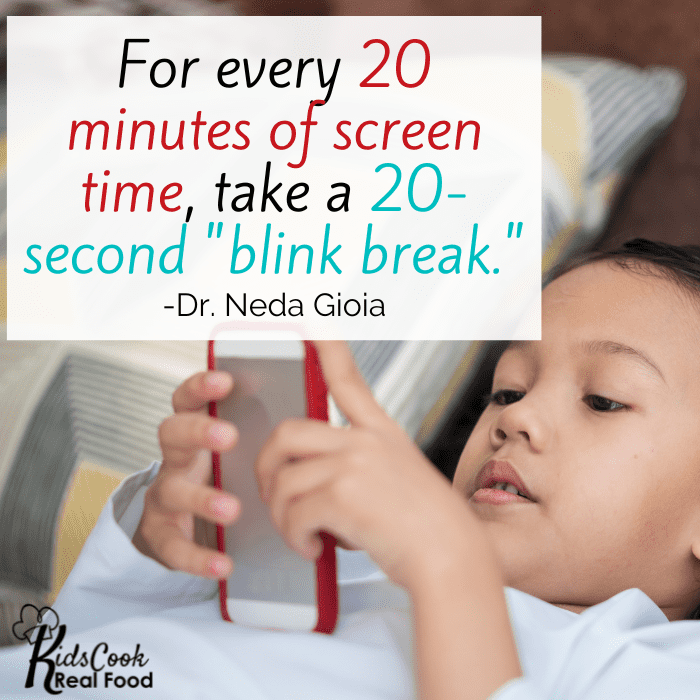 For every 20 minutes of screen time, take a 20-second "blink break." -Dr. Neda Gioia