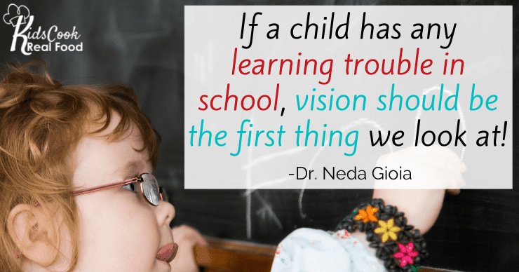 If a child has any learning trouble in school, vision should be the first thing we look at! -Dr. Neda Gioia