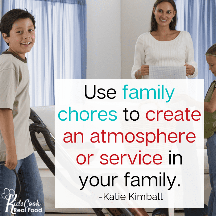 Use family chores to create an atmosphere or service in your family. -Katie Kimball