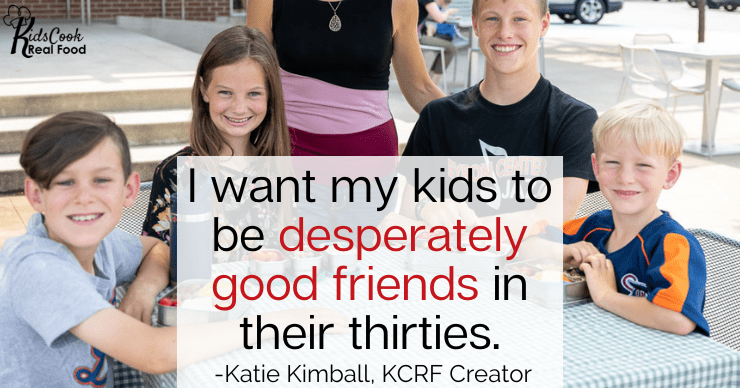 I want my kids to be desperately good friends when they're in their thirties. -Katie Kimball