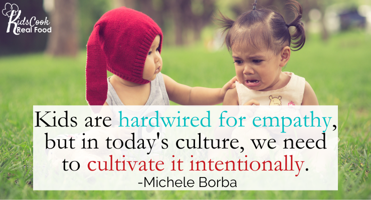 Kids are hardwired for empathy, but we need to be intentional to cultivate it in today's culture. -Michele Borba