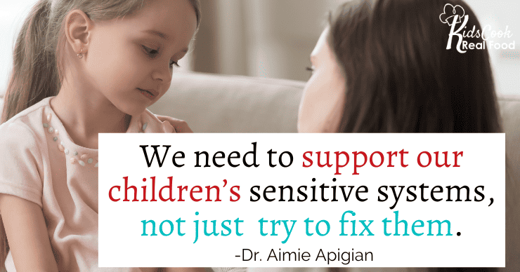 We need to support our children’s sensitive systems, not just try to FIX them. -Dr. Aimie Apigian