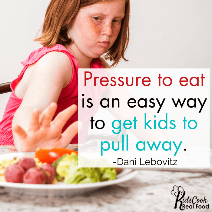 Pressure to eat is an easy way to get kids to pull away. -Dani Lebovitz
