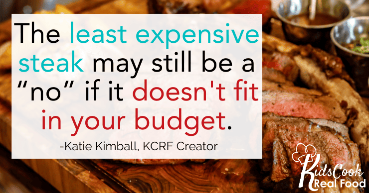 The least expensive steak may still be a no if it doesn't fit in your budget. -Katie Kimball, KCRF Creator