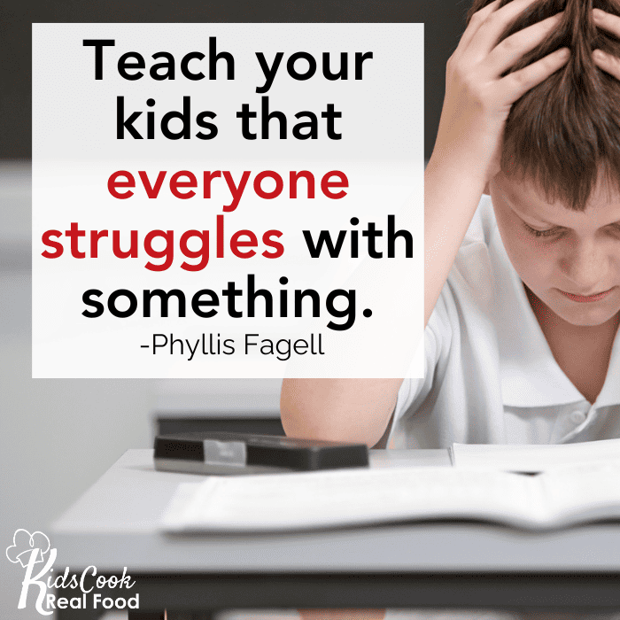Help your kids understand that everyone struggles with something. -Phyllis Fagell