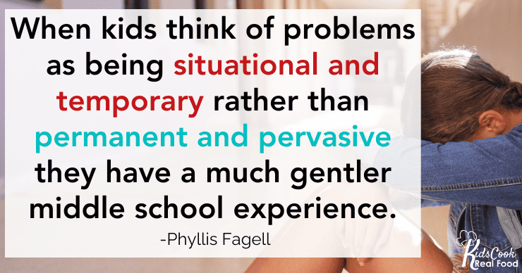 When kids can think of problems as being situational and temporary rather than permanent and pervasive they have a much gentler middle school experience. -Phyllis Fagell