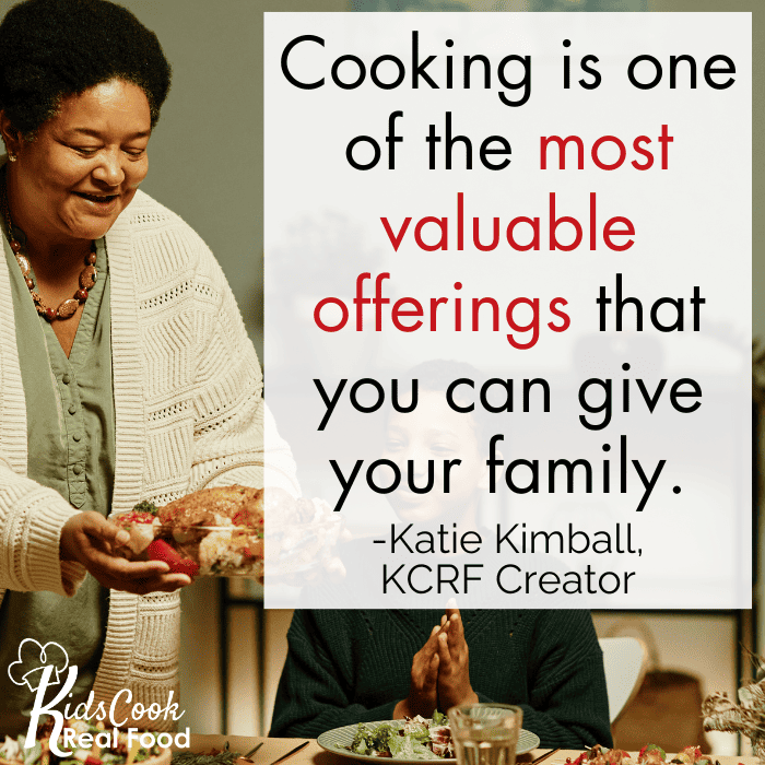 Cooking is one of the most valuable offerings that you can give your family. -Katie Kimball