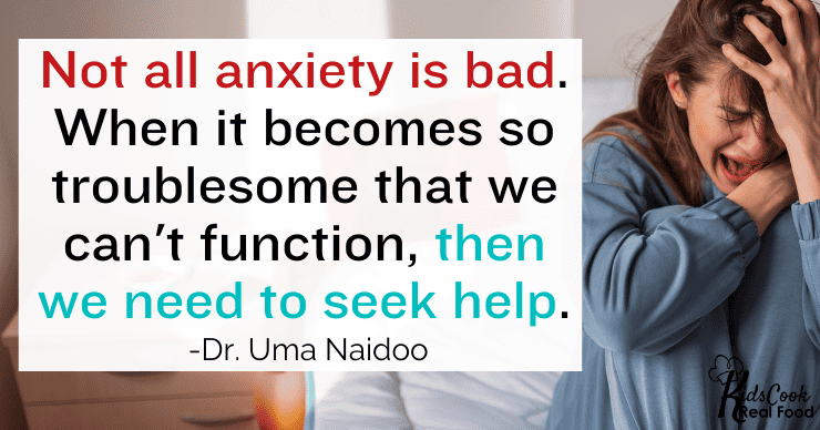 Not all anxiety is bad. When it becomes so troublesome that we can't function, then we need to seek help. -Dr. Uma Naidoo