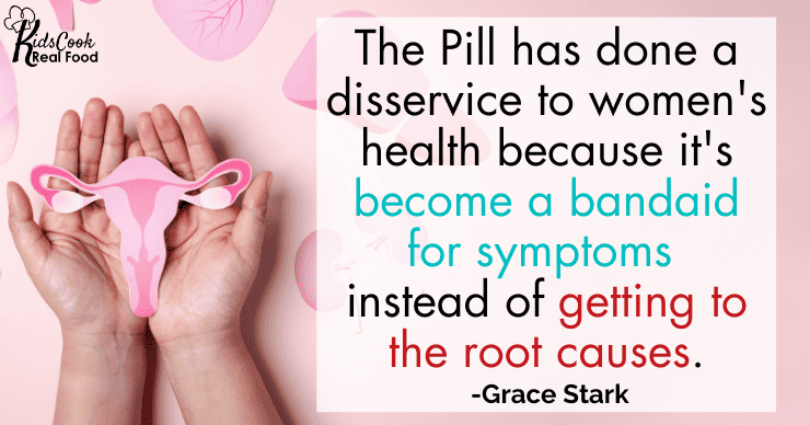 The Pill has done a disservice to women's health because it's become a bandaid for symptoms instead of getting to the root causes. -Grace Stark