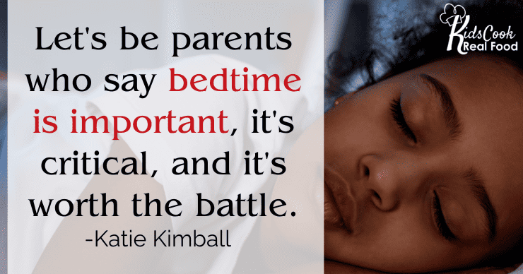 "Let's be those parents who say bedtime is important, it's critical, and it's worth the battle." - Katie Kimball
