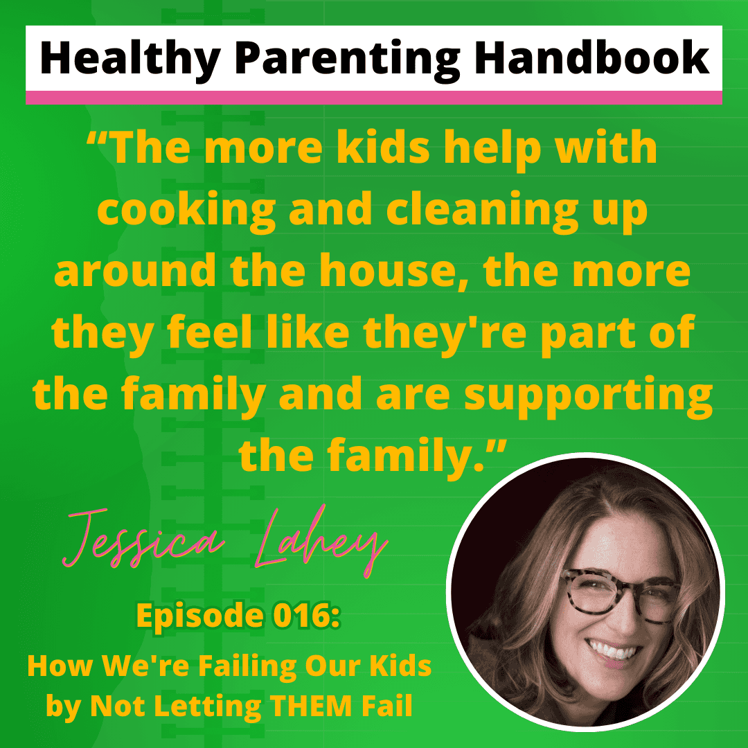 The more kids help with cooking and cleaning up around the house, the more they feel like they're part of the family and are supporting the family. - Jessica Lahey
