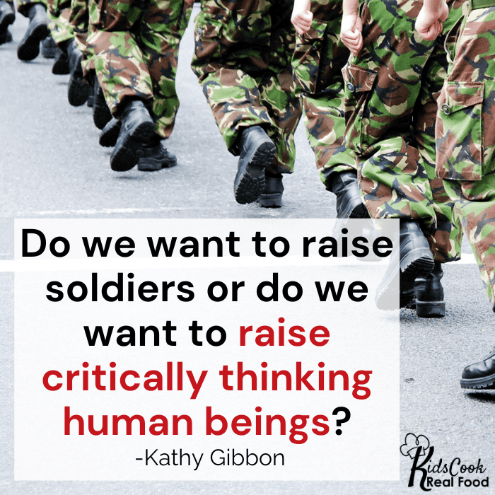 Do we want to raise soldiers or do we want to raise critically thinking human beings? -Kathy Gibbon