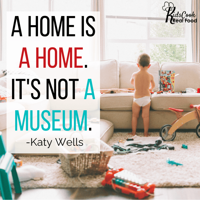 A home is a home. It's not a museum. -Katy Wells