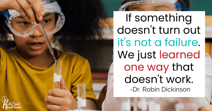 If something doesn't turn out it's not a failure. We just learned one way that doesn't work. -Dr. Robin Dickinson