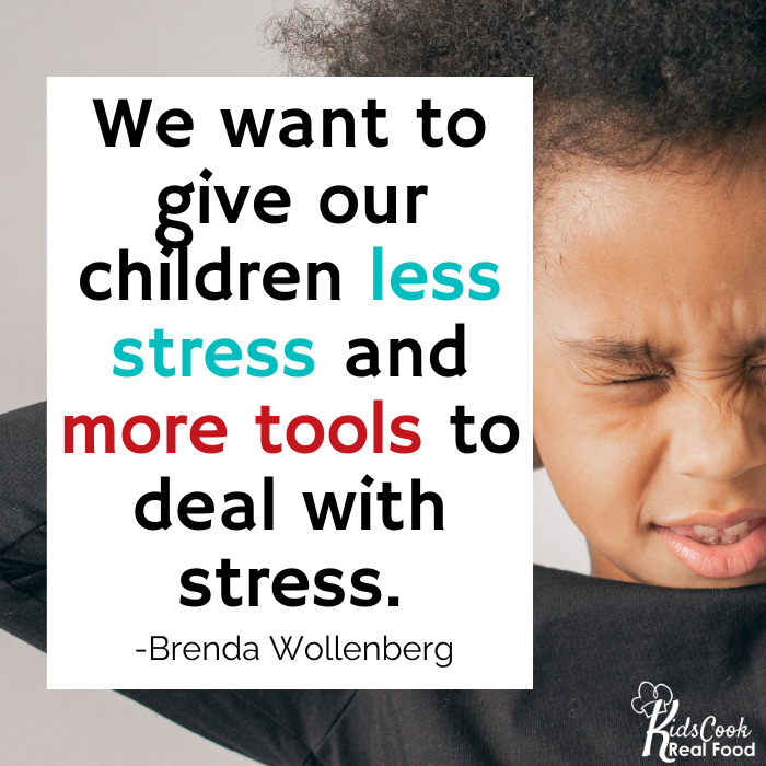 We want to give our children less stress and more tools to deal with stress. -Brenda Wollenberg