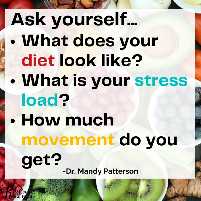 What do your foundations look like? What does your diet look like? What is your stress load like? What does your movement look like? -Dr. Mandy Patterson