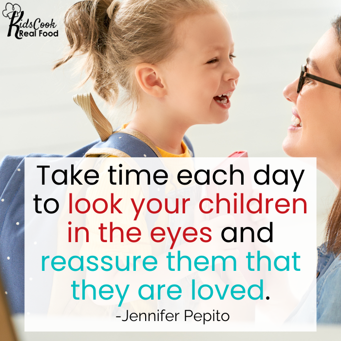 Take time each day to look your children in the eyes and reassure them that they are loved. -Jennifer Pepito