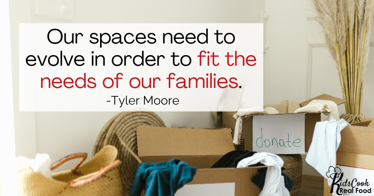 Our spaces need to evolve in order to fit the needs of our families. -Tyler Moore