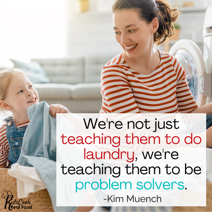 We're not just teaching them to do laundry, we're teaching them to be problem solvers. -Kim Muench