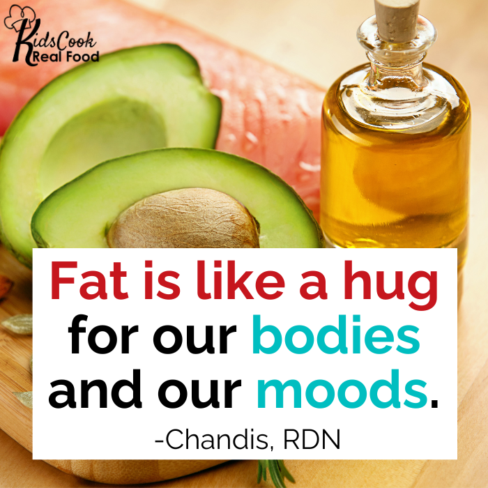 Fat is like a hug for our bodies and our moods. -Chandis, RDN