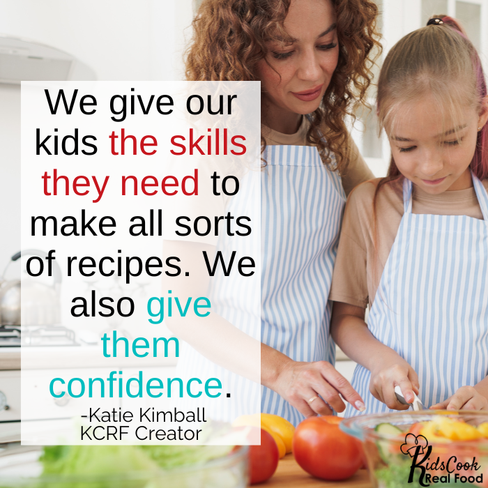 We give them the tools in their toolbox, the skills that they need to make all sorts of recipes. We also give them confidence. -Katie Kimball, KCRF Creator