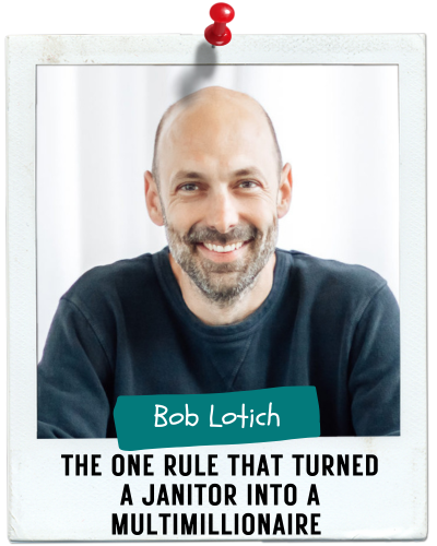 The One Rule that Turned a Janitor into a Multimillionaire, Bob Lotich