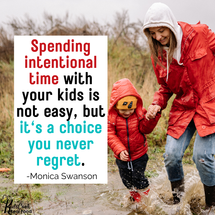 Spending intentional time with your kids is not easy, but it's a choice you never regret. -Monica Swanson