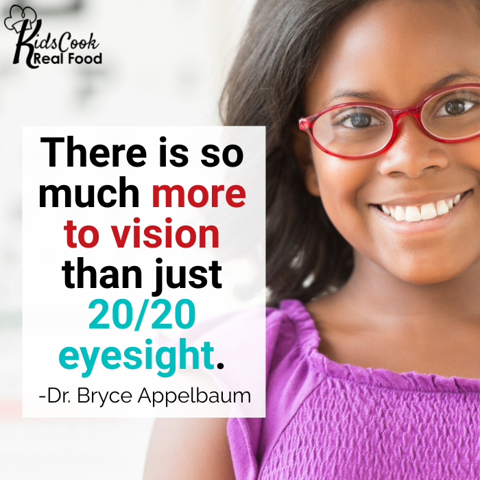There is so much more to vision than just 20/20 eyesight. -Dr. Bryce Appelbaum