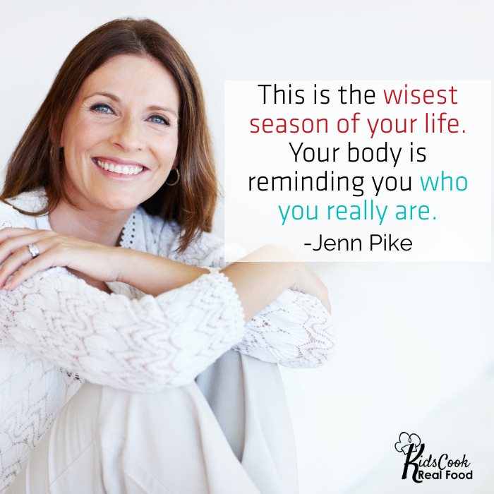 This is the wisest season on your life. Your body is reminding you who you really are. - Jenn Pike
