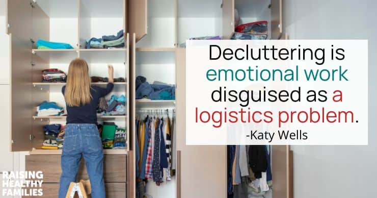 Decluttering is emotional work disguised as a logistics problem. - Katy Joy Wells