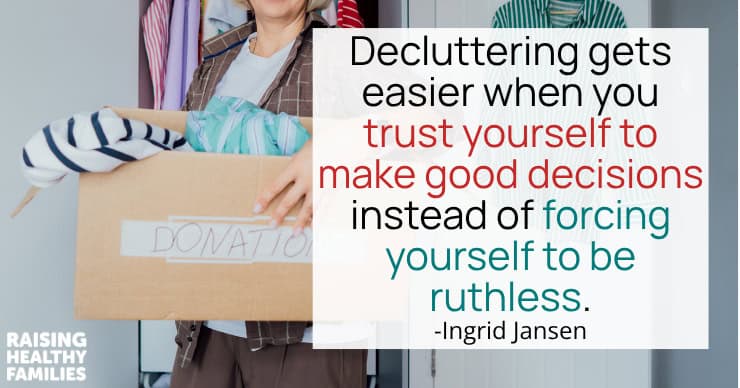 Decluttering is easier when you trust yourself to make good decisions.