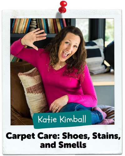 Carpet Care: Shoes, Stains, and Smells, Katie Kimball