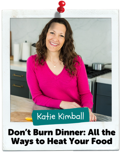 Don't Burn Dinner: All the Ways to Heat Your Food, Katie Kimball